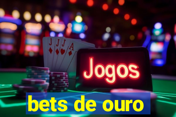 bets de ouro